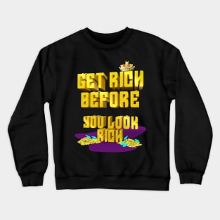 get rich before you look rich Crewneck Sweatshirt